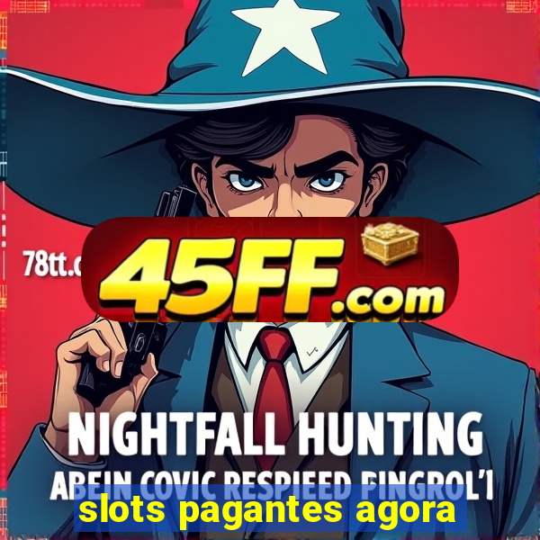 slots pagantes agora